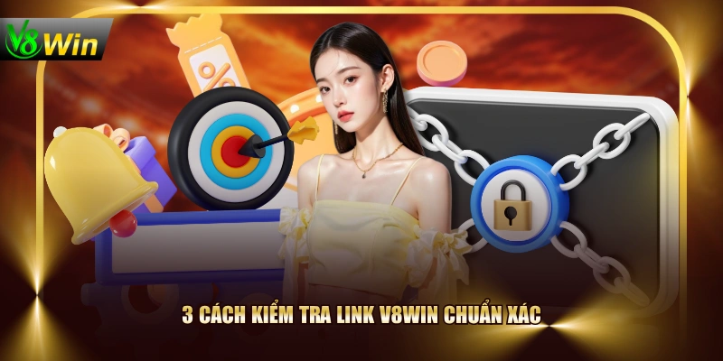 3 cách kiểm tra link V8WIN chuẩn xác