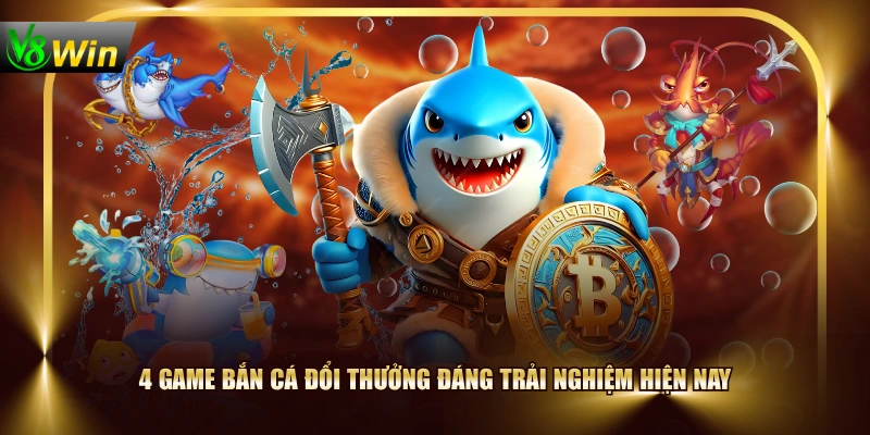 4 game bắn cá đổi thưởng đáng trải nghiệm hiện nay