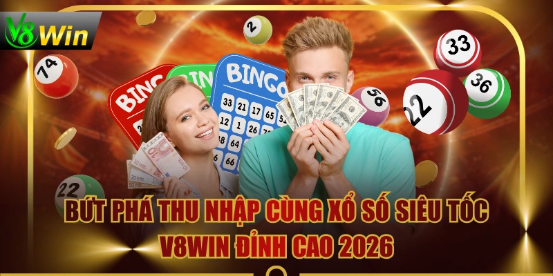 Bứt Phá Thu Nhập Cùng Xổ Số Siêu Tốc V8WIN Đỉnh Cao 2026