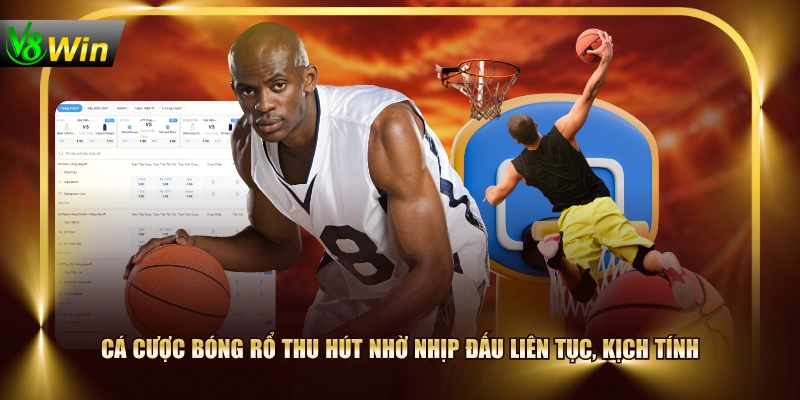 Cá cược bóng rổ thu hút nhờ nhịp đấu liên tục, kịch tính