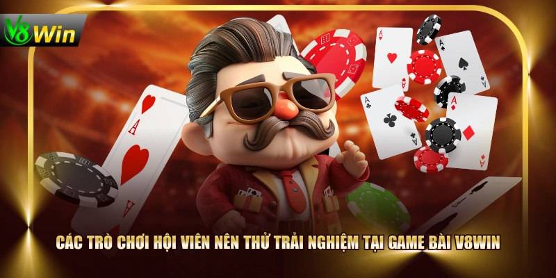 Các trò chơi hội viên nên thử trải nghiệm tại Game Bài V8WIN