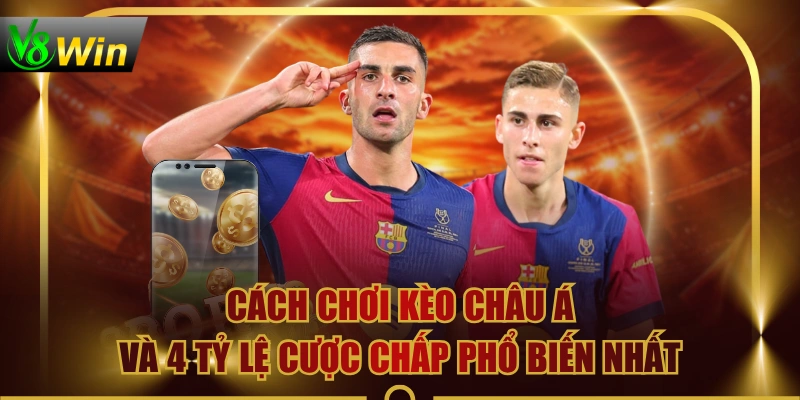 Cách Chơi Kèo Châu Á Và 4 Tỷ Lệ Cược Chấp Phổ Biến Nhất
