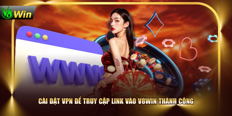 Cài đặt VPN để truy cập link vào V8WIN thành công