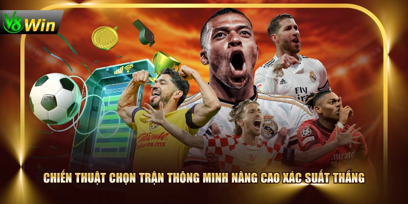 Chiến thuật chọn trận thông minh nâng cao xác suất thắng