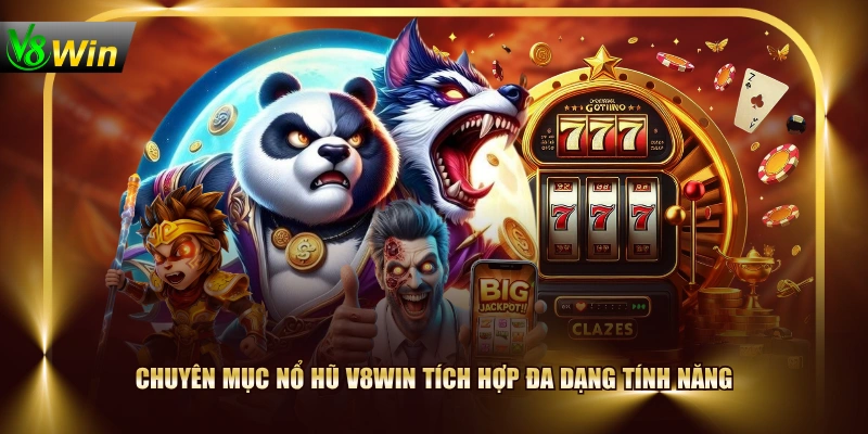 Chuyên mục Nổ Hũ V8WIN tích hợp đa dạng tính năng