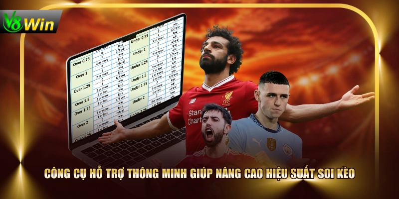 Công cụ hỗ trợ thông minh giúp nâng cao hiệu suất soi kèo