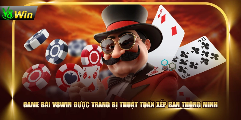 Game Bài V8WIN được trang bị thuật toán xếp bàn thông minh