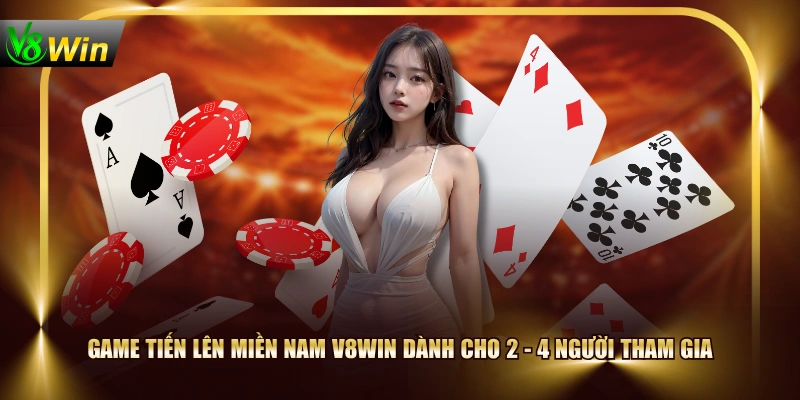 Game Tiến Lên Miền Nam V8WIN dành cho 2 - 4 người tham gia