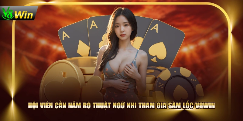 Hội viên cần nắm rõ thuật ngữ khi tham gia Sâm Lốc V8WIN