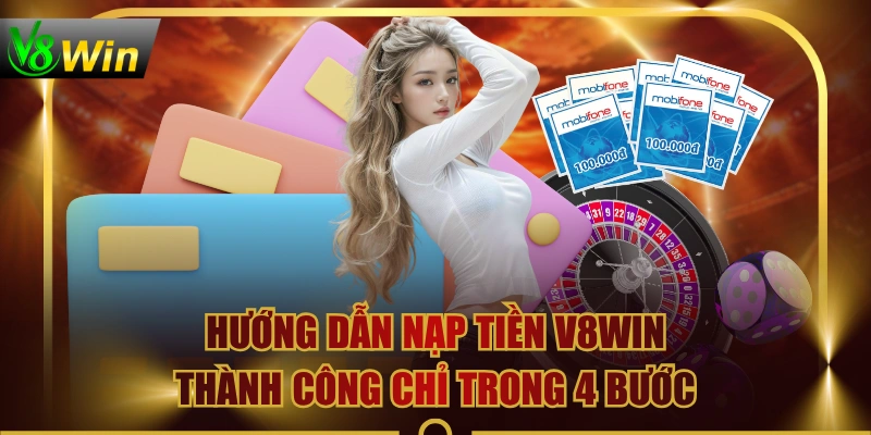Hướng Dẫn Nạp Tiền V8WIN Thành Công Chỉ Trong 4 Bước
