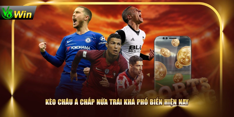 Kèo châu Á chấp nửa trái khá phổ biến hiện nay