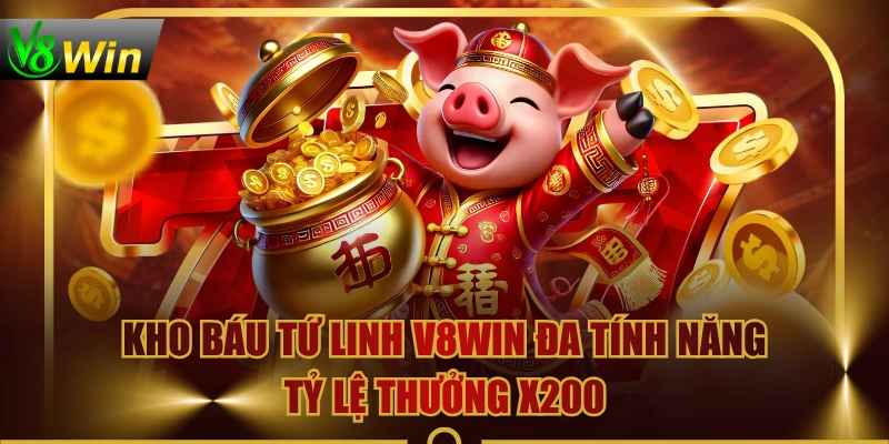 Kho Báu Tứ Linh V8WIN Đa Tính Năng, Tỷ Lệ Thưởng X200