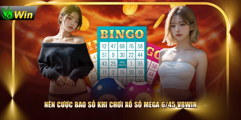 Nên cược bao số khi chơi xổ số Mega 6/45 V8WIN