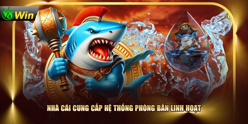 Nhà cái cung cấp hệ thống phòng bắn linh hoạt
