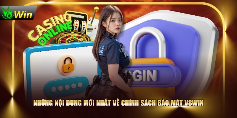 Những nội dung mới nhất về chính sách bảo mật V8WIN