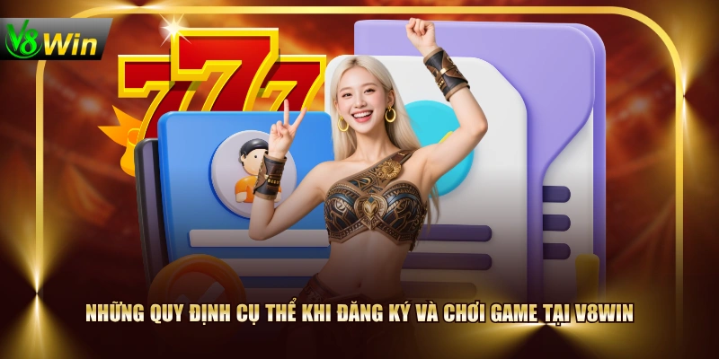 Những quy định cụ thể khi đăng ký và chơi game tại V8WIN