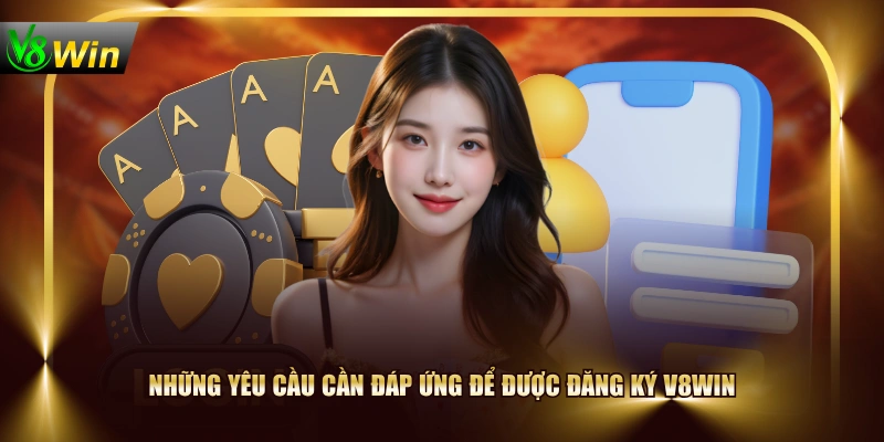 Những yêu cầu cần đáp ứng để được đăng ký V8WIN