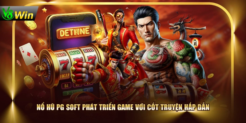 Nổ Hũ PG Soft phát triển game với cốt truyện hấp dẫn