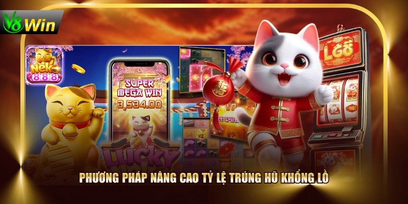 Phương pháp nâng cao tỷ lệ trúng hũ khổng lồ