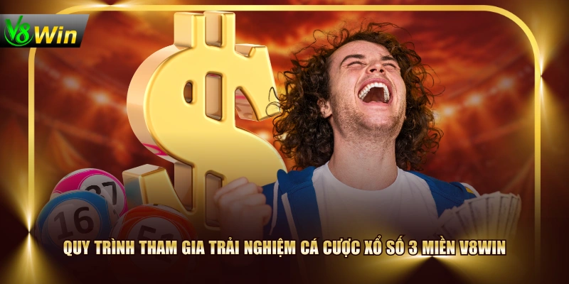 Quy trình tham gia trải nghiệm cá cược xổ số 3 miền V8WIN