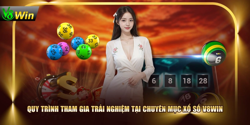 Quy trình tham gia trải nghiệm tại chuyên mục Xổ Số V8WIN