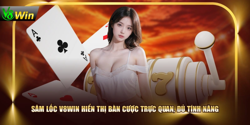 Sâm Lốc V8WIN hiển thị bàn cược trực quan, đủ tính năng
