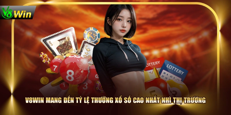 V8WIN mang đến tỷ lệ thưởng xổ số cao nhất nhì thị trường
