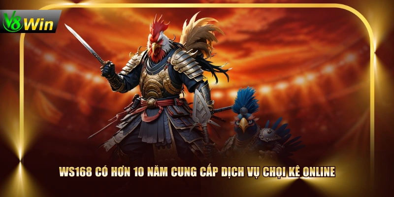 WS168 có hơn 10 năm cung cấp dịch vụ chọi kê online